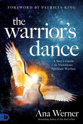 The Warrior's Dance: A Seer's Guide to Victorious Spiritual Warfare - Ana Werner