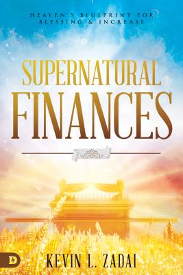 Supernatural Finances: Heaven's Blueprint for Blessing and Increase - Kevin Zadai