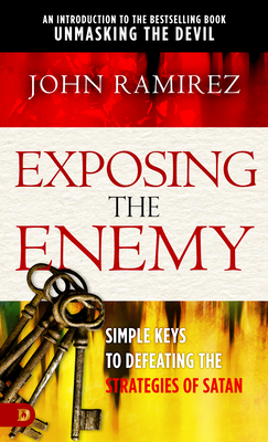 Exposing the Enemy: Simple Keys to Defeating the Strategies of Satan - John Ramirez