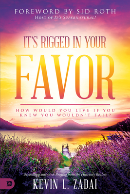 It's Rigged in Your Favor: How Would You Live If You Knew You Wouldn't Fail? - Kevin Zadai