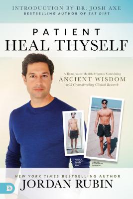 Patient Heal Thyself: A Remarkable Health Program Combining Ancient Wisdom with Groundbreaking Clinical Research - Jordan Rubin