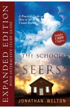 Poza produsului The School of Seers Expanded Edition: A Practical Guide on How to See in the Unseen Realm - Jonathan Welton