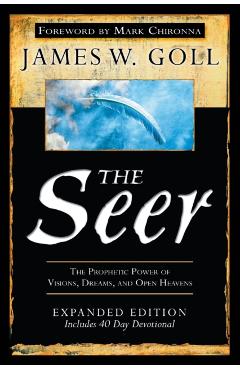 The Seer: The Prophetic Power of Visions, Dreams, and Open Heavens - James W. Goll