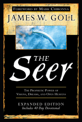 The Seer: The Prophetic Power of Visions, Dreams, and Open Heavens - James W. Goll