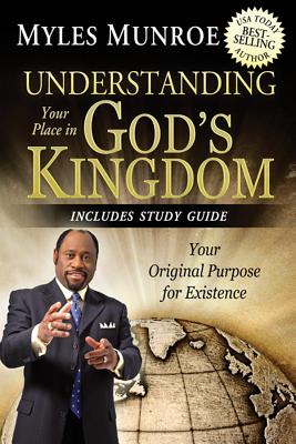 Understanding Your Place in God's Kingdom: Your Original Purpose for Existence - Myles Munroe