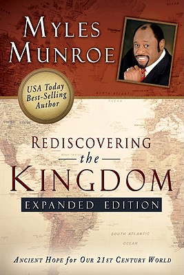 Rediscovering the Kingdom: Ancient Hope for Our 21st Century World - Myles Munroe
