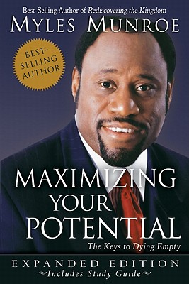 Maximizing Your Potential: The Keys to Dying Empty - Myles Munroe