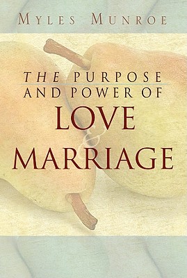 Purpose and Power of Love and Marriage - Myles Munroe