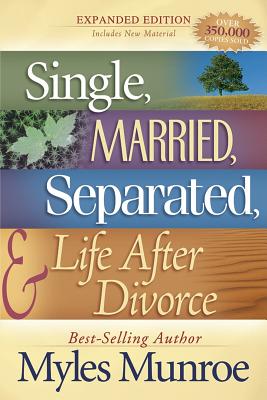 Single, Married, Separated, and Life After Divorce - Myles Munroe
