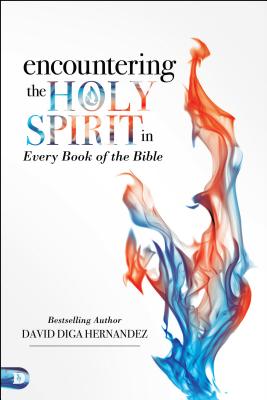 Encountering the Holy Spirit in Every Book of the Bible - David Diga Hernandez