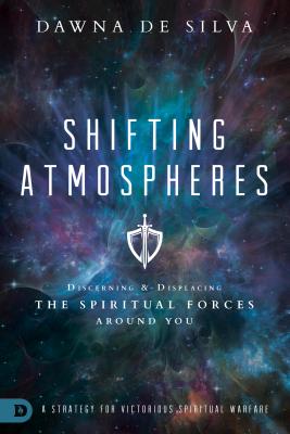Shifting Atmospheres: A Strategy for Victorious Spiritual Warfare - Dawna Desilva