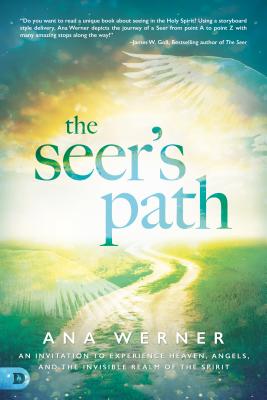 The Seer's Path: An Invitation to Experience Heaven, Angels, and the Invisible Realm of the Spirit - Ana Werner
