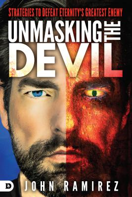 Unmasking the Devil: Strategies to Defeat Eternity's Greatest Enemy - John Ramirez