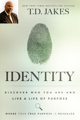 Identity: Discover Who You Are and Live a Life of Purpose - T. D. Jakes
