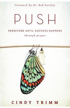Coperta cărții 'Push: Persevere Until Success Happens Through Prayer - Cindy Trimm'
