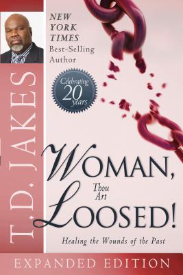 Woman Thou Art Loosed]: Healing the Wounds of the Past - T. D. Jakes
