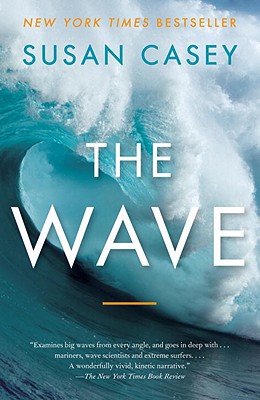 The Wave: In Pursuit of the Rogues, Freaks, and Giants of the Ocean - Susan Casey
