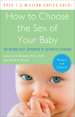 How to Choose the Sex of Your Baby: The Method Best Supported by Scientific Evidence - Landrum B. Shettles