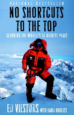 No Shortcuts to the Top: Climbing the World's 14 Highest Peaks - Ed Viesturs