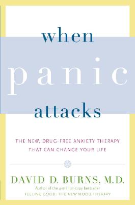 When Panic Attacks: The New, Drug-Free Anxiety Therapy That Can Change Your Life - David D. Burns