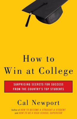 How to Win at College: Simple Rules for Success from Star Students - Cal Newport