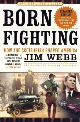 Born Fighting: How the Scots-Irish Shaped America - Jim Webb