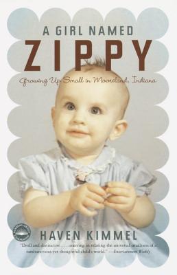 A Girl Named Zippy: Growing Up Small in Mooreland, Indiana - Haven Kimmel