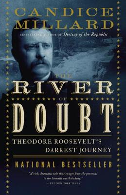 The River of Doubt: Theodore Roosevelt's Darkest Journey - Candice Millard