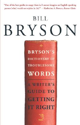 Bryson's Dictionary of Troublesome Words: A Writer's Guide to Getting It Right - Bill Bryson