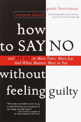 How to Say No Without Feeling Guilty: And Say Yes to More Time, and What Matters Most to You - Patti Breitman