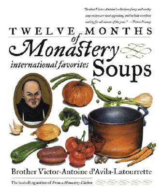 Twelve Months of Monastery Soups: A Cookbook - Victor D'avila-latourrette