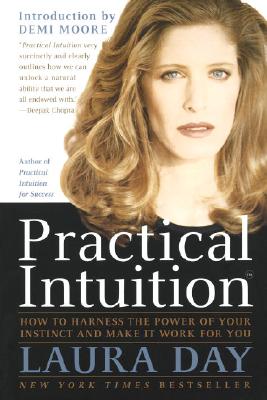 Practical Intuition: How to Harness the Power of Your Instinct and Make It Work for You - Laura Day