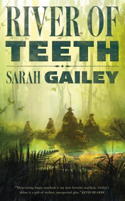 River of Teeth - Sarah Gailey
