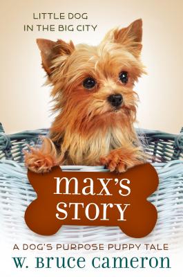 Max's Story: A Dog's Purpose Puppy Tale - W. Bruce Cameron