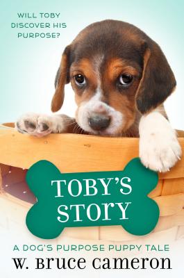 Toby's Story: A Dog's Purpose Puppy Tale - W. Bruce Cameron
