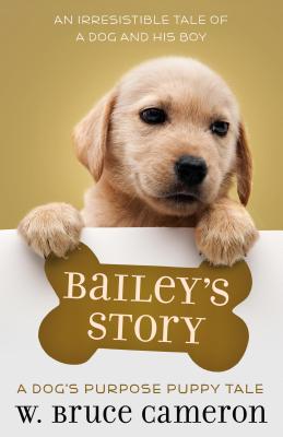 Bailey's Story: A Dog's Purpose Puppy Tale - W. Bruce Cameron