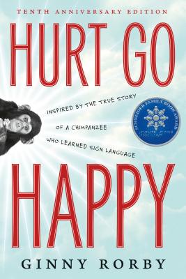 Hurt Go Happy: A Novel Inspired by the True Story of a Chimpanzee Who Learned Sign Language - Ginny Rorby