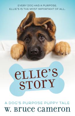 Ellie's Story: A Dog's Purpose Puppy Tale - W. Bruce Cameron