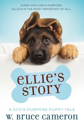 Ellie's Story: A Dog's Purpose Puppy Tale - W. Bruce Cameron