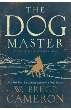 Coperta cărții 'The Dog Master: A Novel of the First Dog - W. Bruce Cameron'