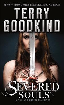 Severed Souls: A Richard and Kahlan Novel - Terry Goodkind