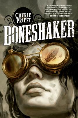 Boneshaker: A Novel of the Clockwork Century - Cherie Priest