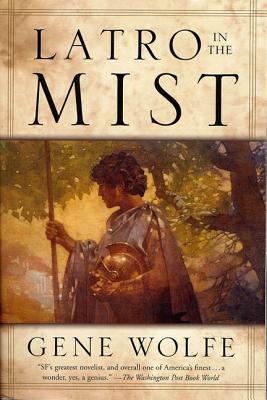 Latro in the Mist: Soldier of the Mist and Soldier of Arete - Gene Wolfe