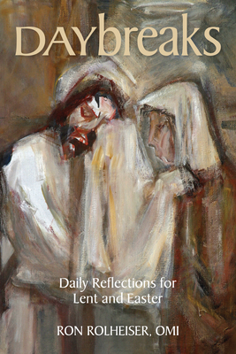 Daybreaks: Daily Reflections for Lent and Easter - Ron Rolheiser