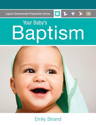 Your Baby's Baptism: Parent Guide - Emily Strand