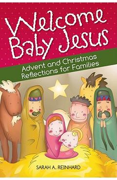 Poza produsului Welcome Baby Jesus: Advent and Christmas Reflections for Families - Sarah Reinhard