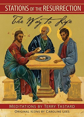Stations of the Resurrection: The Way to Life - Terry Tastard