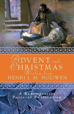 Advent and Christmas Wisdom from Henri J. M. Nouwen: Daily Scripture and Prayers Together with Nouwen's Own Words - Redemptorist Pastoral Publication