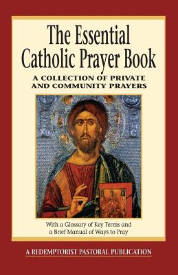 The Essential Catholic Prayer Book: A Collection of Private and Community Prayers - Judy Bauer