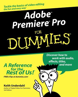 Adobe Premiere Pro for Dummies - Keith Underdahl
